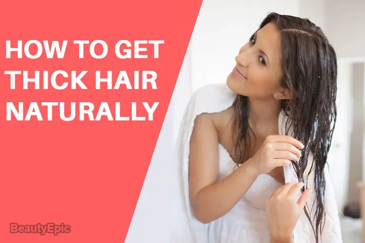 How To Get Thick Hair Naturally At Home 