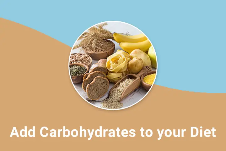 Add carbohydrates to your diet