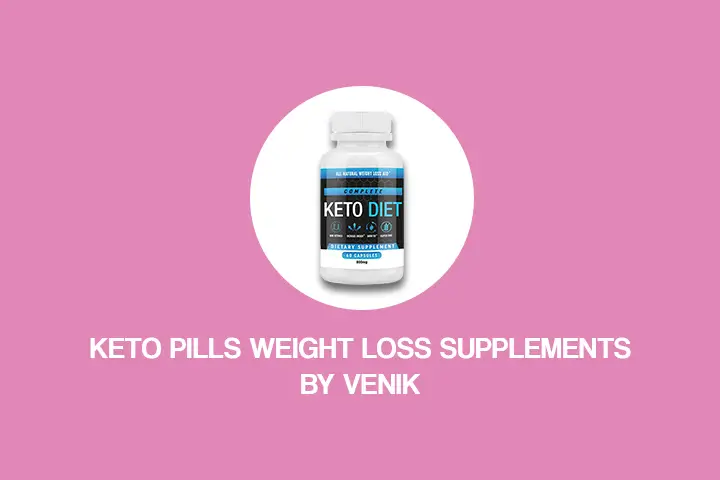 Keto Pills - Weight Loss Supplements by Venik