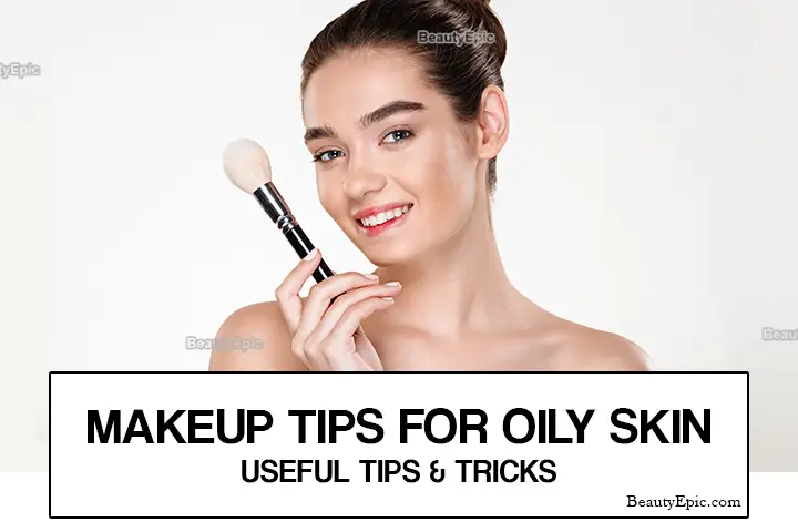 Makeup For Oily Skin - Useful Tips And Tricks