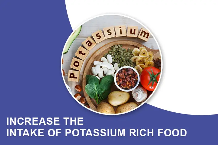 Increase the intake of Potassium Rich Food