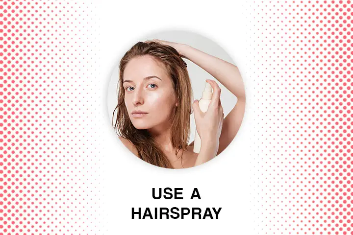 Use a Hairspray
