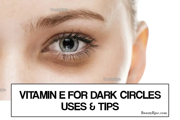 Vitamin E Oil For Dark Circles Benefits Uses And Tips