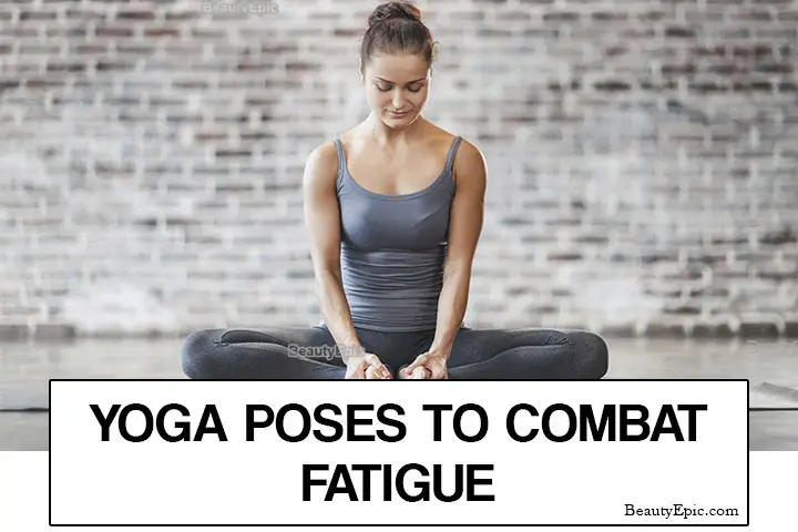 yoga poses to reduce fatigue