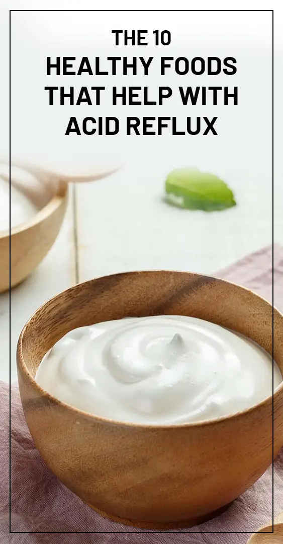 The 10 Healthy Foods That Help with Acid Reflux