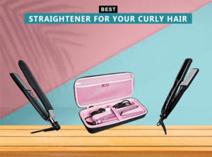 5 Best Straightener For Your Curly Hair