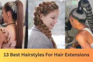 13 Best Hairstyles For Hair Extensions