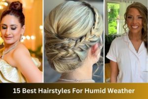 15 Best Hairstyles For Humid Weather