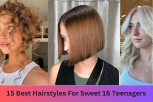 15 Best Hairstyles For Sweet 16 Teenagers