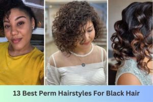 Best Perm Hairstyles For Black Hair