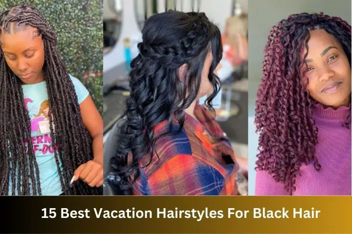 Best Vacation Hairstyles For Black Hair