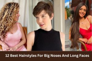 12 Best Hairstyles For Big Noses And Long Faces