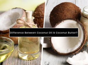 Difference Between Coconut Oil And Coconut Butter