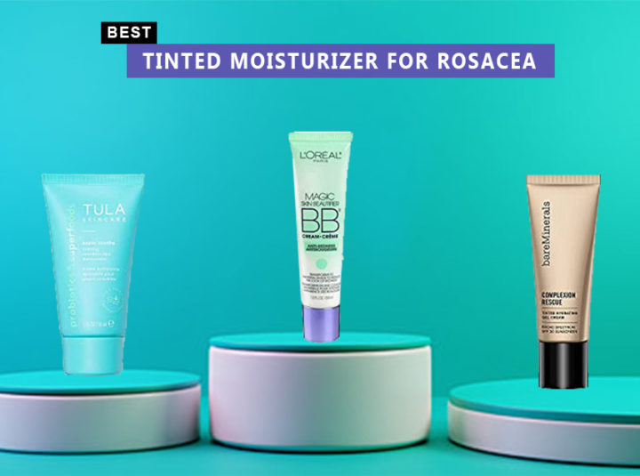 10 Best Tinted Moisturizer With SPF For Rosacea Of 202