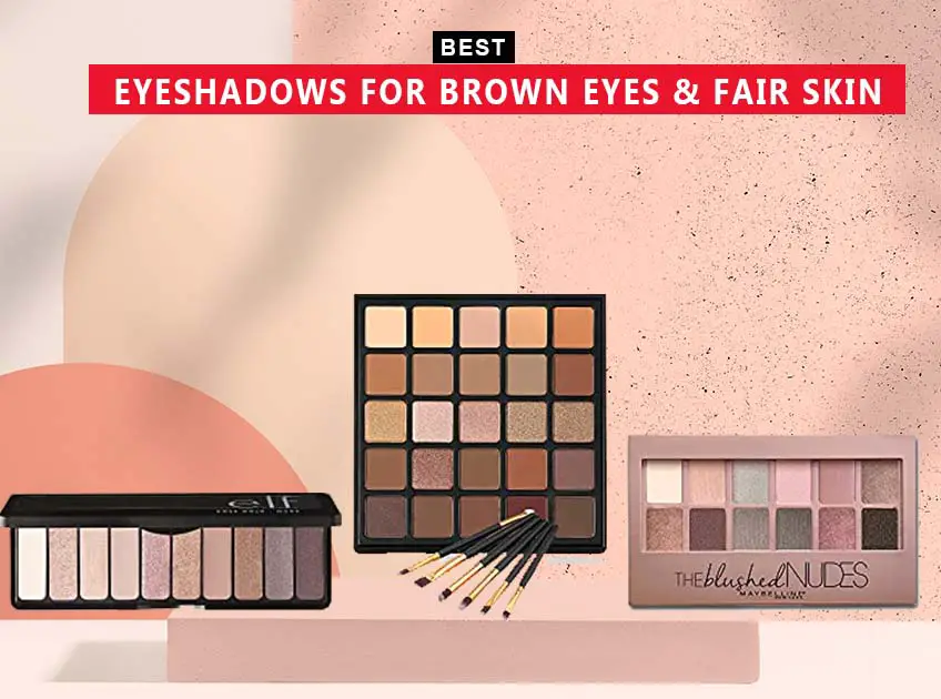 7 Best Eyeshadows For Brown Eyes And Fair Skin