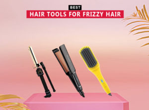7 Best Hair Tools For Frizzy Hair