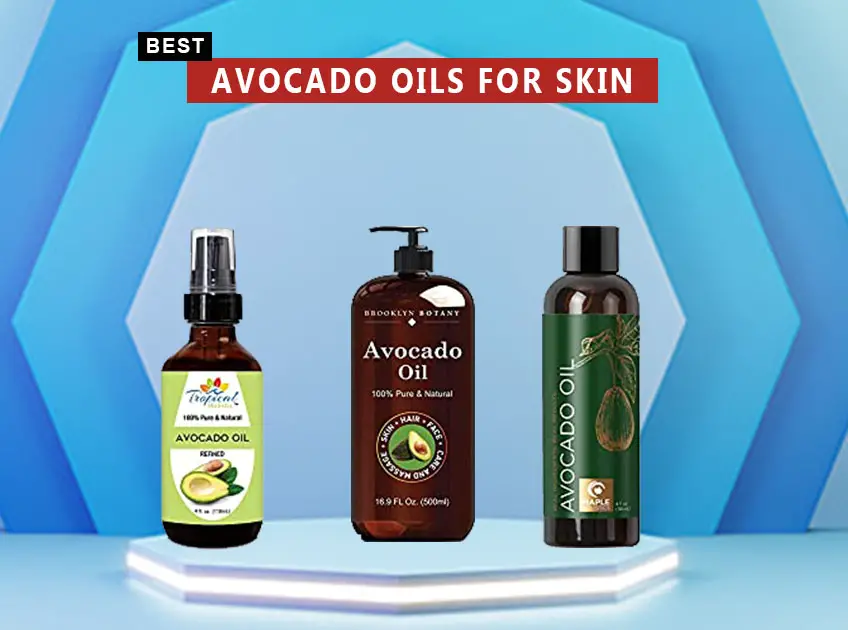 Best Avocado Oils For Skin