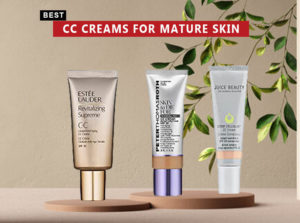 Best CC Creams for Mature Skin