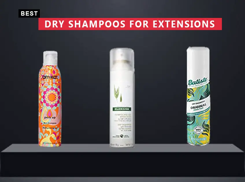 Best Dry Shampoos For Extensions