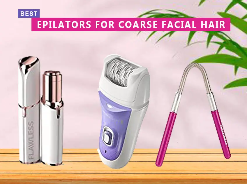 Best Epilators For Coarse Facial Hair