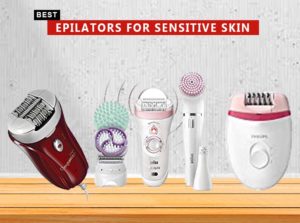 Best Epilators For Sensitive Skin