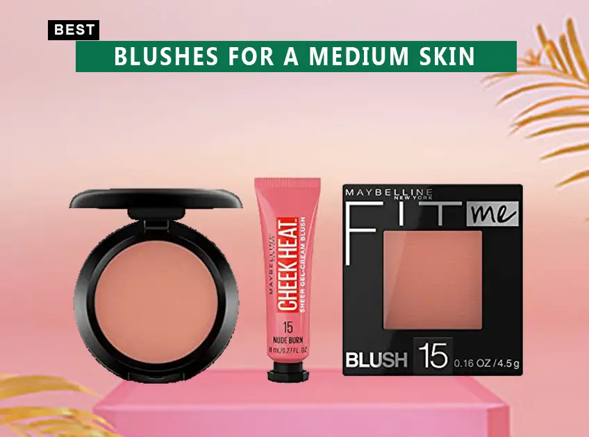 Best blushes for a medium skin