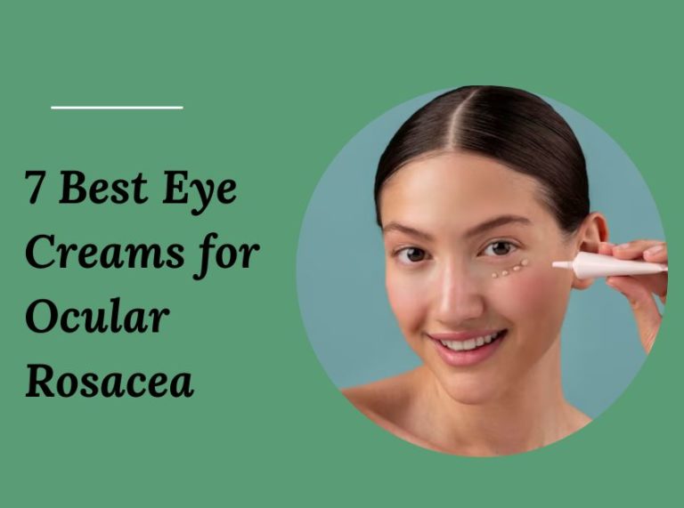 7 Best Eye Creams For Ocular Rosacea Of 2023