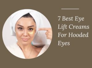 Eye Lift Creams For Hooded Eyes