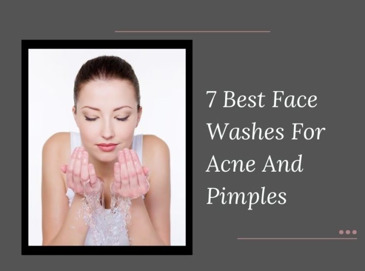 7 Best Face Washes For Acne And Pimples In Current Year