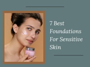Foundations For Sensitive Skin