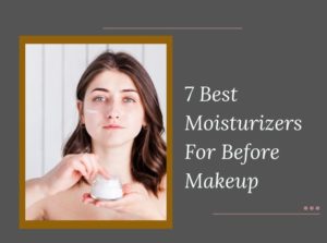 Moisturizers For Before Makeup