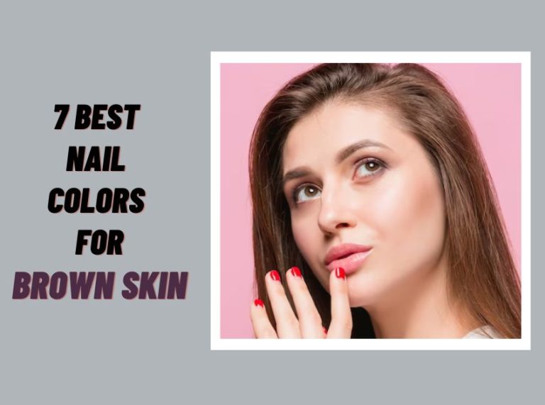 7 Best Nail Colors For Brown Skin In 2023