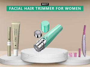 10 Best Facial Hair Trimmer For Women