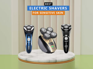 7 Best Electric Shavers For Sensitive Skin