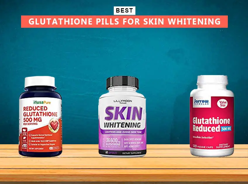 7 Best Glutathione Pills For Skin Whitening