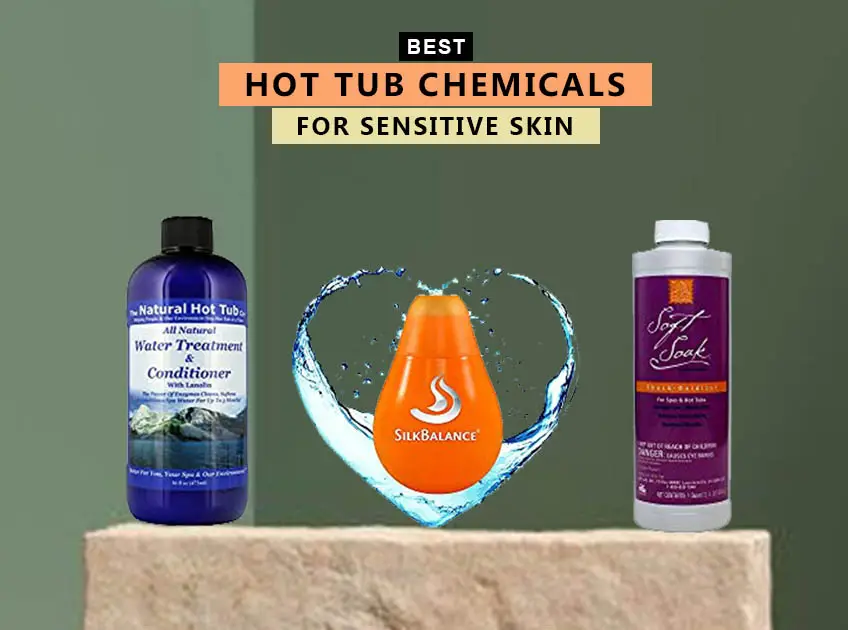 7 Best Hot Tub Chemicals For Sensitive Skin
