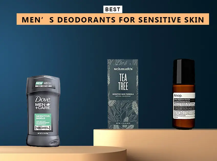 7 Best Men’s Deodorants For Sensitive Skin
