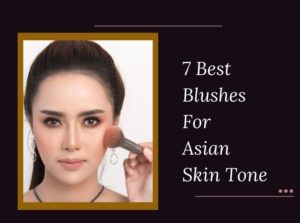 7 Best Blushes For Asian Skin Tone