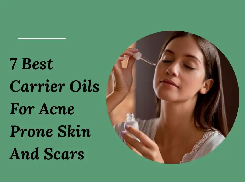 Carrier Oils For Acne Prone Skin And Scars