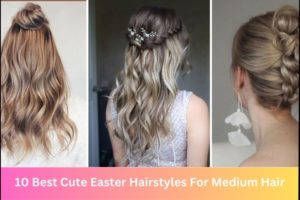 10 Best Cute Easter Hairstyles For Medium Hair