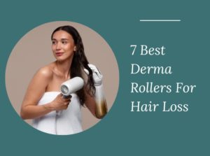 7 Best Derma Rollers For Hair Loss