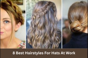 8 Best Hairstyles For Hats At Work