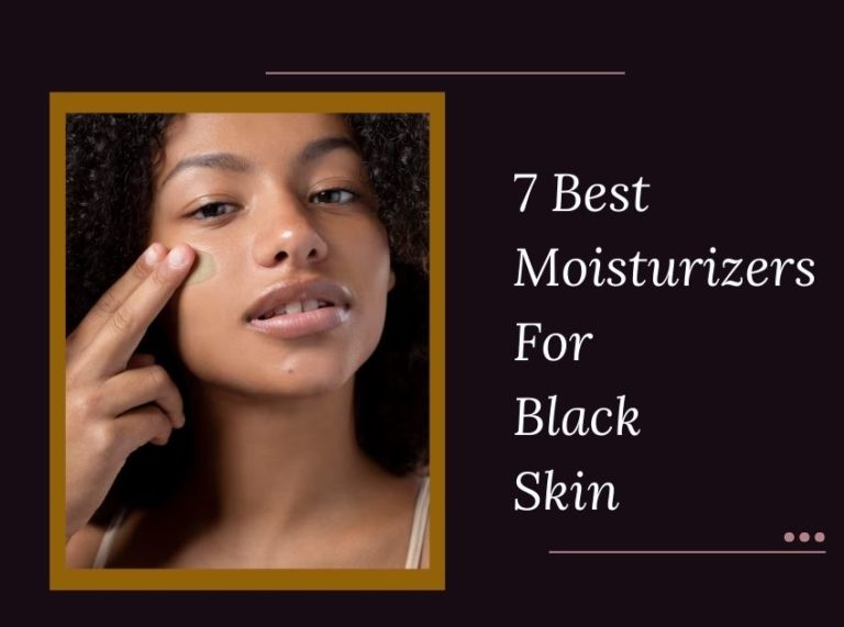 7 Best Moisturizers For Black Skin In 2023