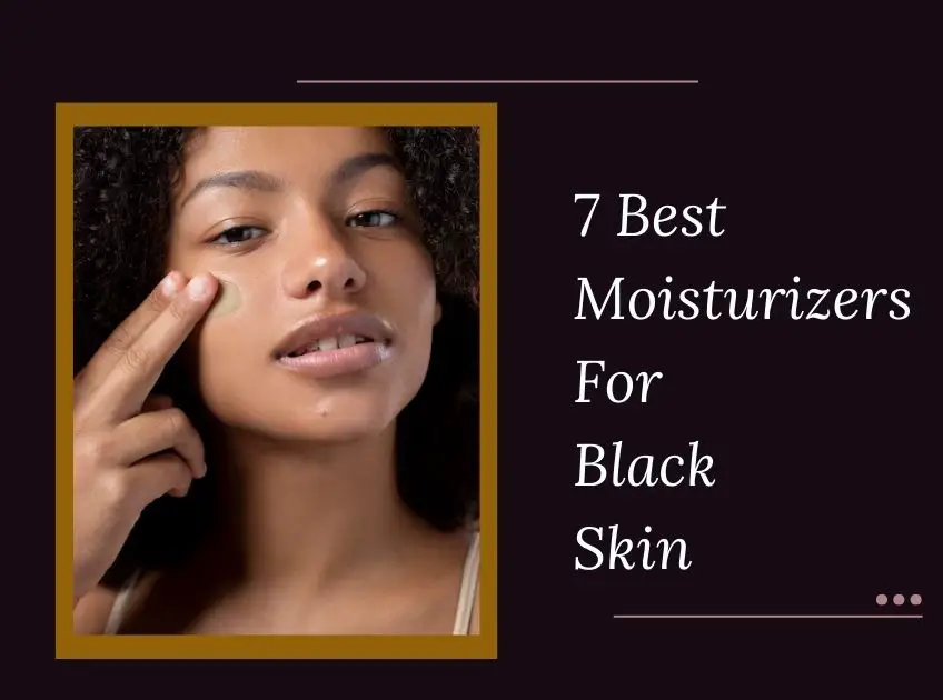 Moisturizers For Black Skin