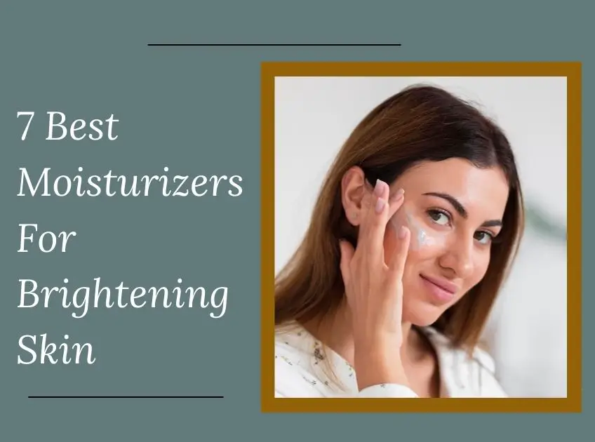 Moisturizers For Brightening Skin