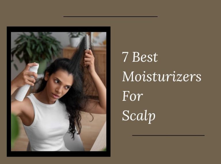 7 Best Moisturizers For Scalp In 2023