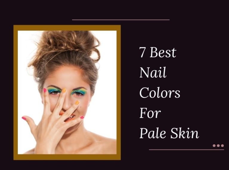 7 Best Nail Colors For Pale Skin In 2023
