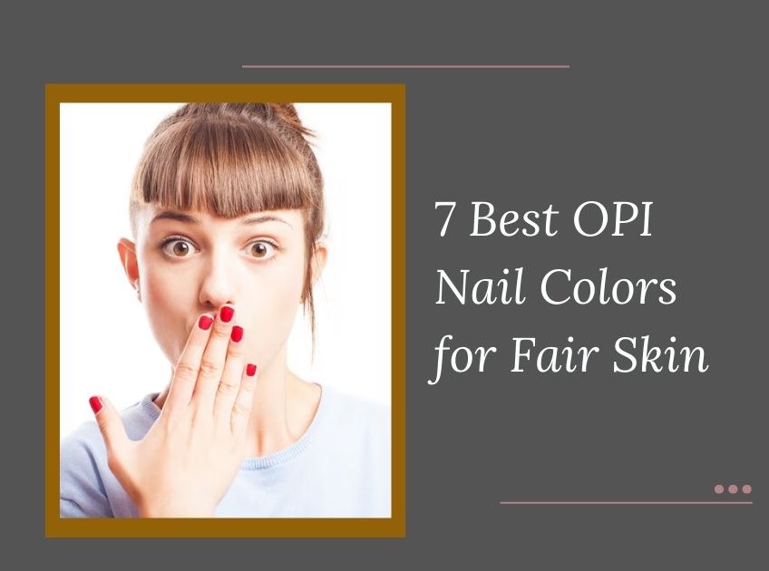 OPI Nail Colors for Fair Skin