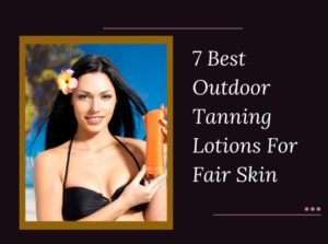 Outdoor Tanning Lotions For Fair Skin