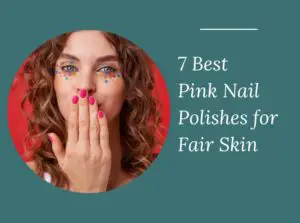 7 Best Pink Nail Polishes for Fair Skin